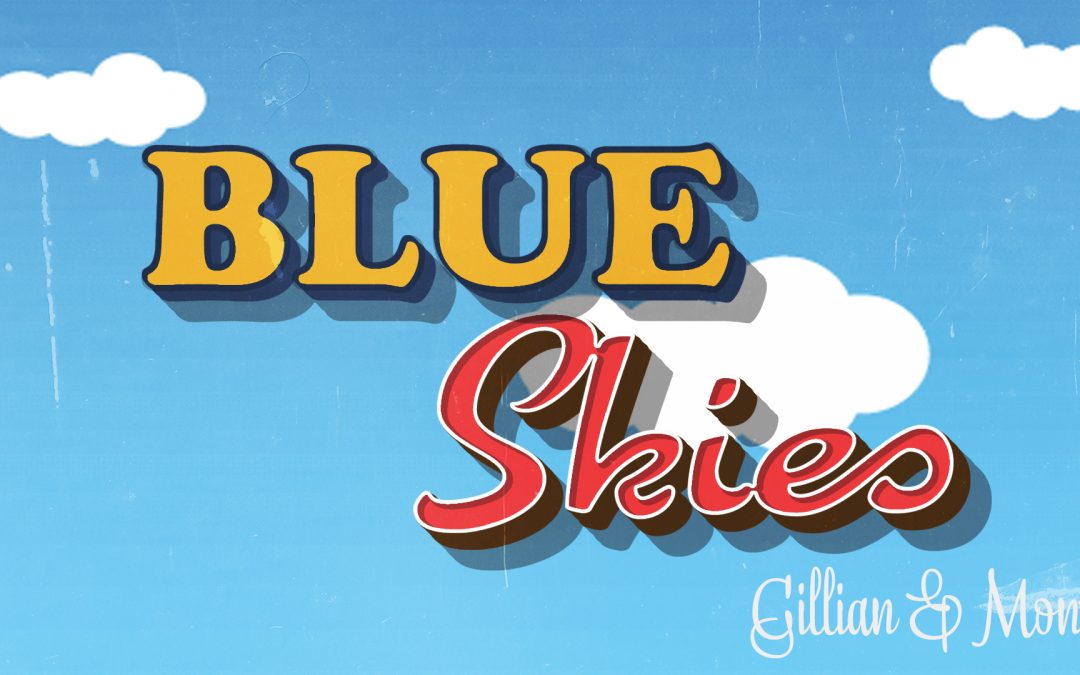 Video Series #3: Monty & Gillian, “Blue Skies”